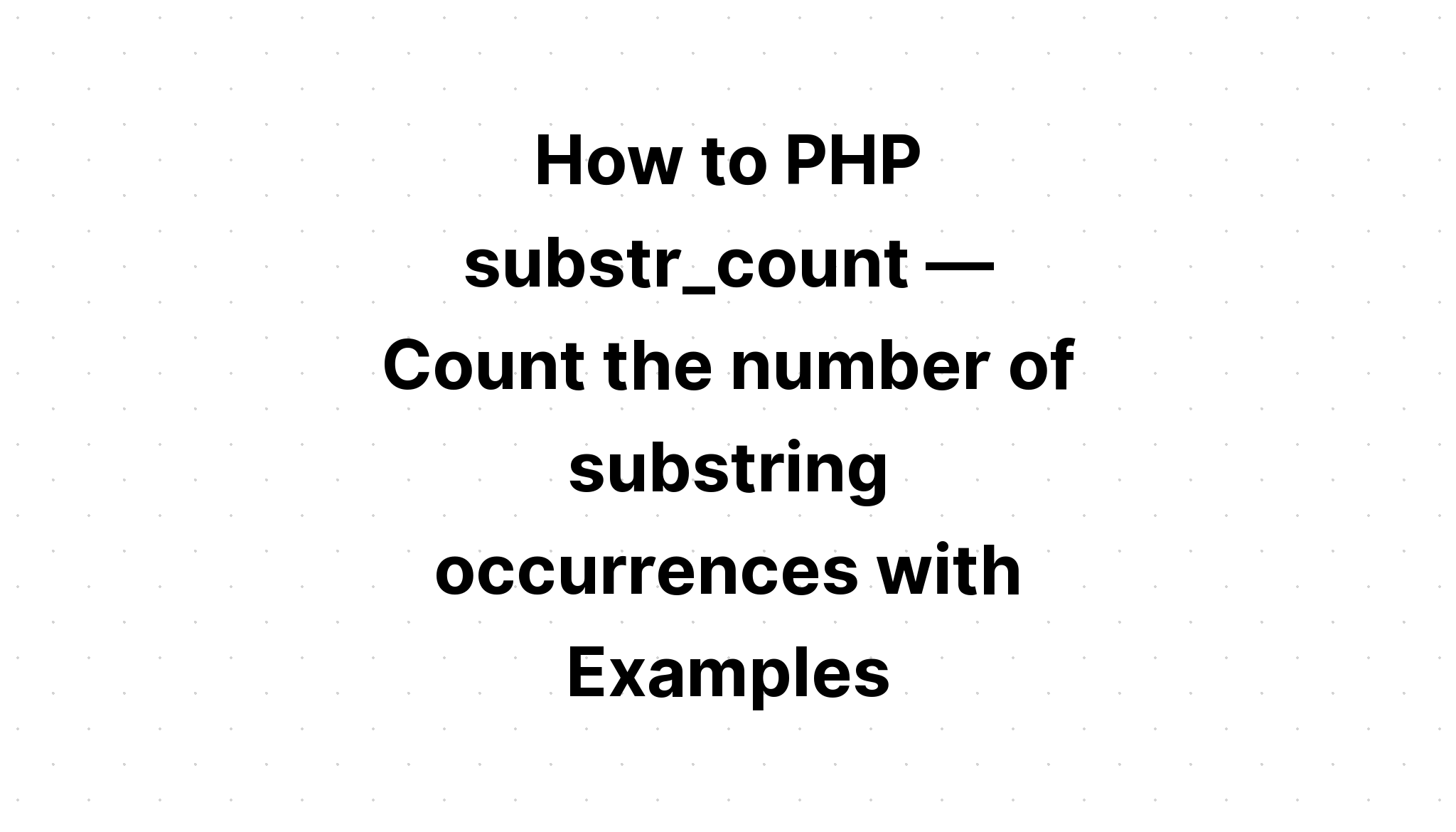 Cara PHP substr_count — Hitung jumlah kemunculan substring dengan Contoh